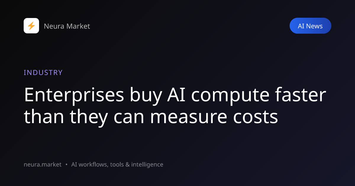 Enterprises buy AI compute faster than they can measure costs